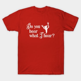 Do you hear what I hear? T-Shirt